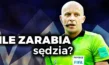 Ile zarabia sędzia piłkarski?