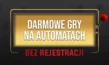 Darmowe gry na automatach bez rejestracji