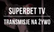 Superbet TV - oglądaj transmisje na żywo za darmo