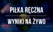 Piłka ręczna - wyniki na żywo