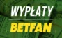 Betfan wypłaty - Ile trwają wypłaty