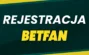 Betfan rejestracja - załóż konto i odbierz najwyższy bonus