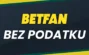 BETFAN bez podatku