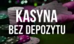 Kasyna bez depozytu dla Polaków 2025