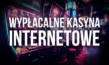 Wypłacalne kasyna internetowe